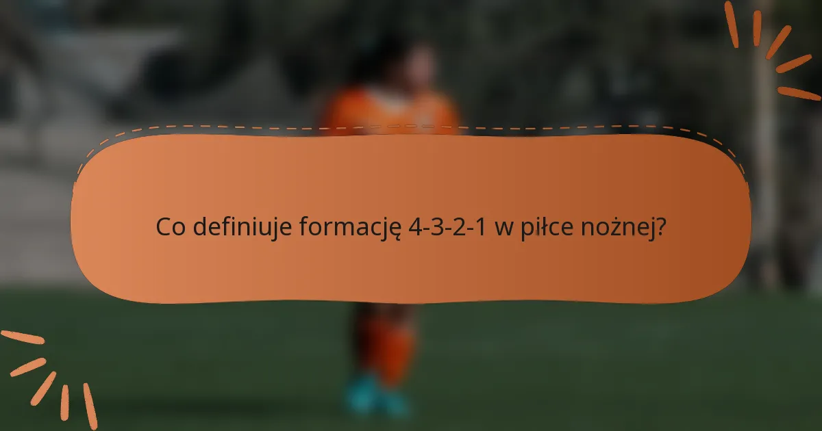 Co definiuje formację 4-3-2-1 w piłce nożnej?