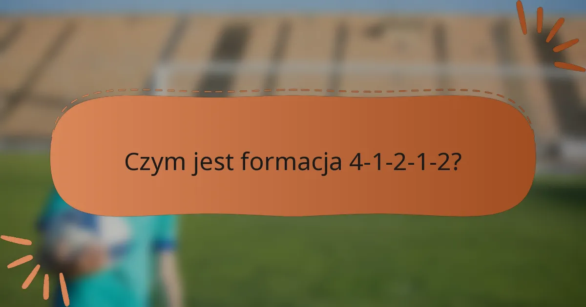 Czym jest formacja 4-1-2-1-2?