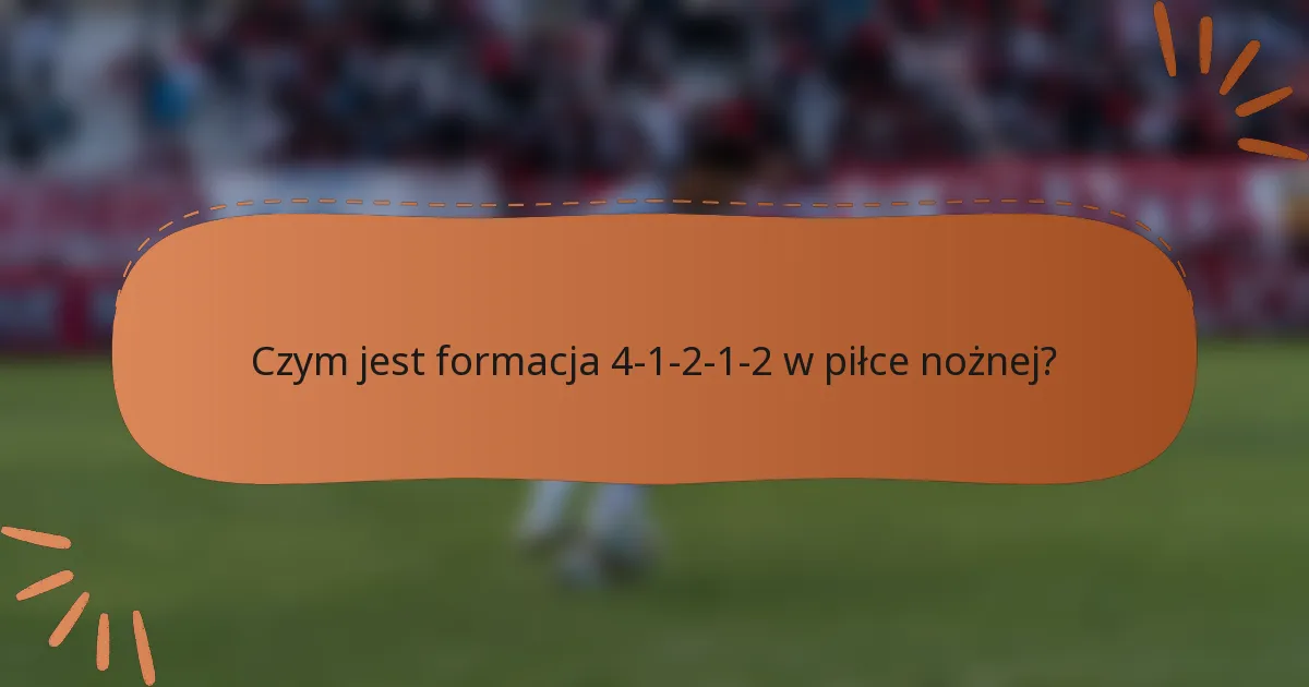 Czym jest formacja 4-1-2-1-2 w piłce nożnej?