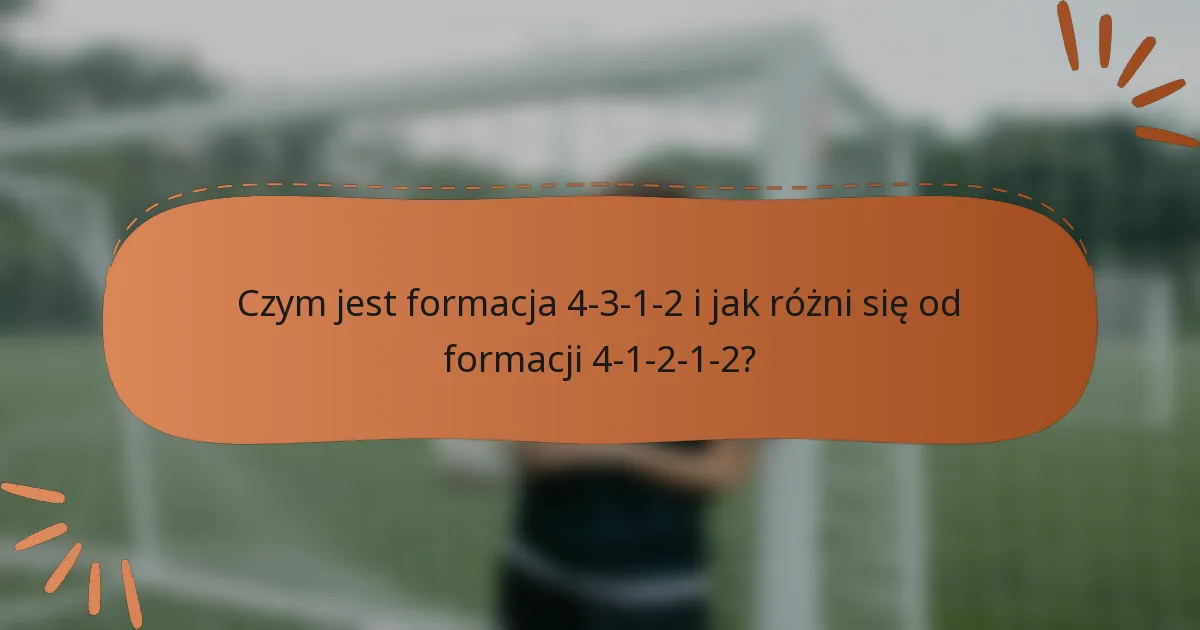 Czym jest formacja 4-3-1-2 i jak różni się od formacji 4-1-2-1-2?