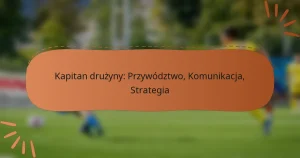 Kapitan drużyny: Przywództwo, Komunikacja, Strategia