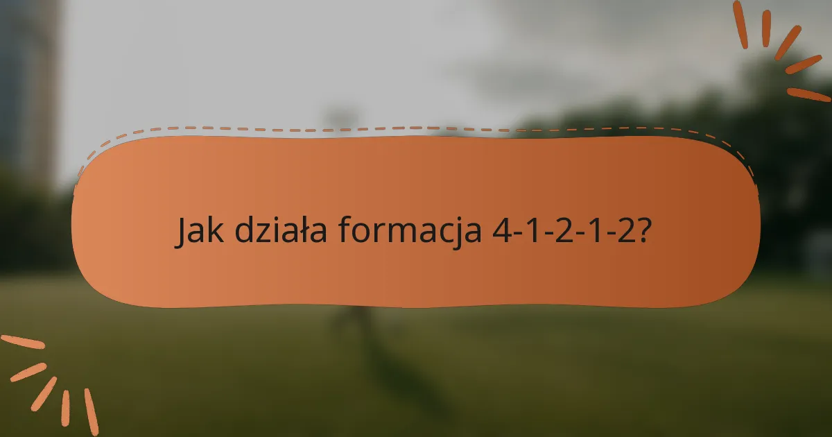 Jak działa formacja 4-1-2-1-2?