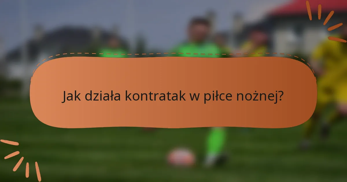 Jak działa kontratak w piłce nożnej?