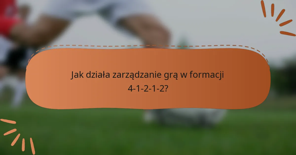 Jak działa zarządzanie grą w formacji 4-1-2-1-2?