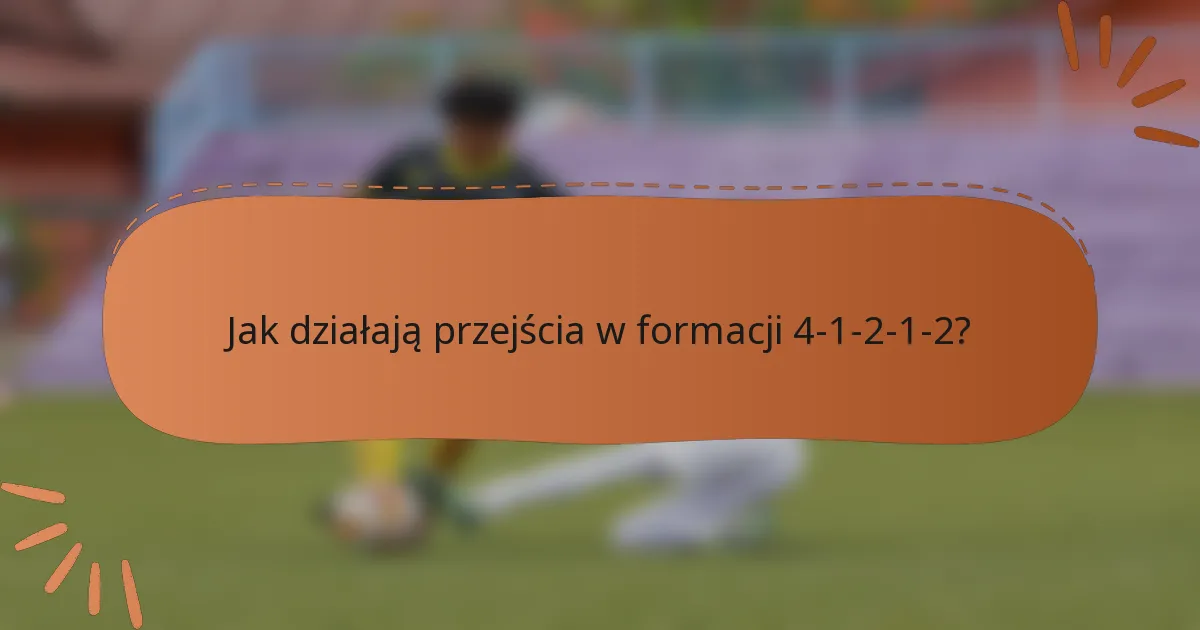 Jak działają przejścia w formacji 4-1-2-1-2?