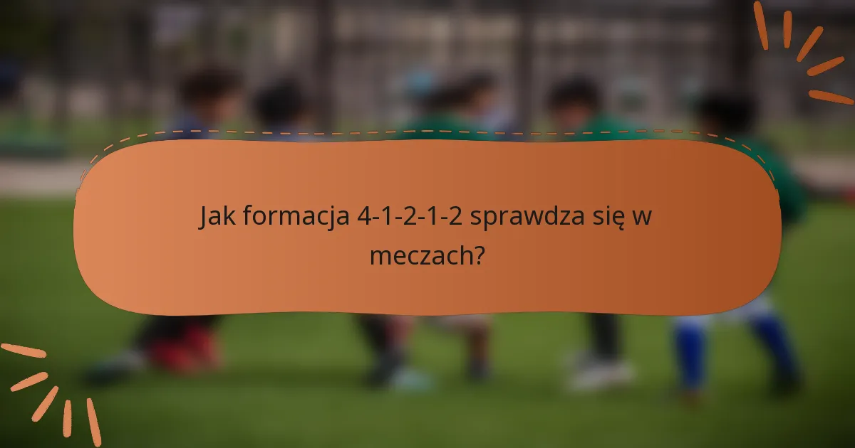 Jak formacja 4-1-2-1-2 sprawdza się w meczach?