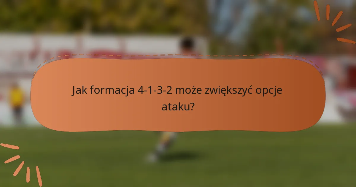Jak formacja 4-1-3-2 może zwiększyć opcje ataku?