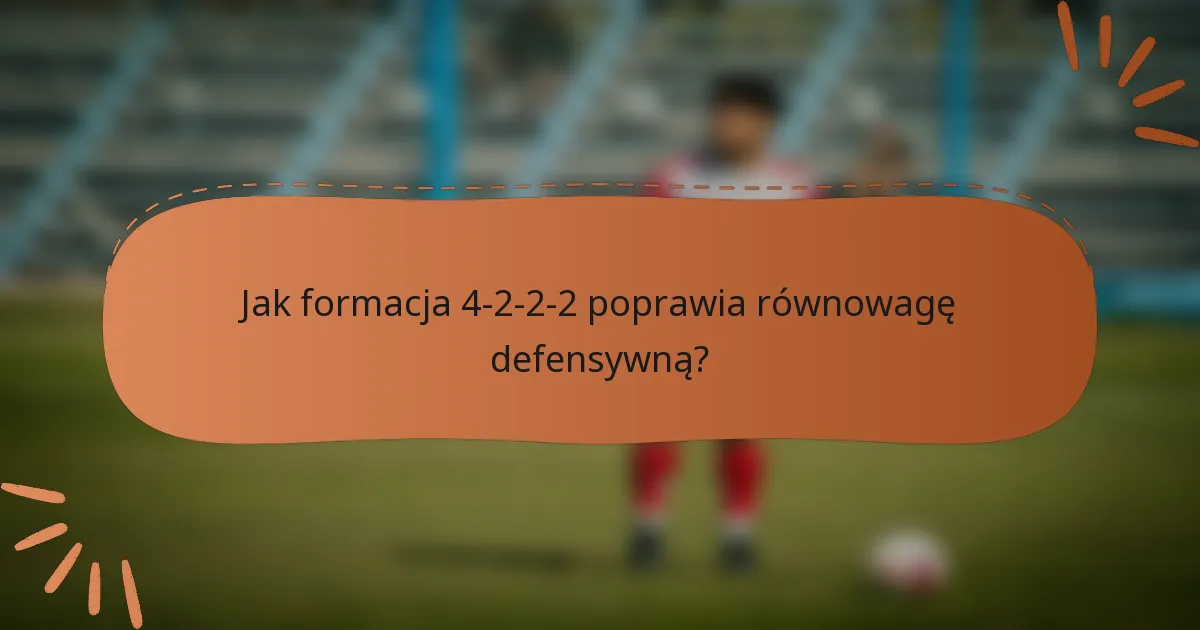 Jak formacja 4-2-2-2 poprawia równowagę defensywną?
