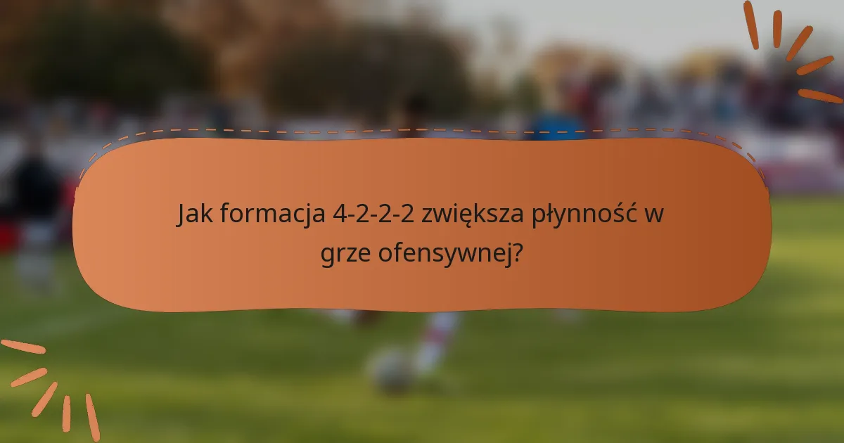 Jak formacja 4-2-2-2 zwiększa płynność w grze ofensywnej?
