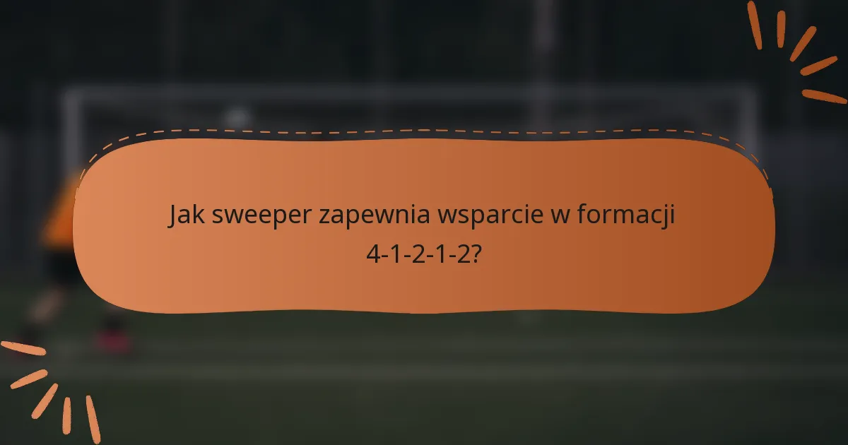Jak sweeper zapewnia wsparcie w formacji 4-1-2-1-2?