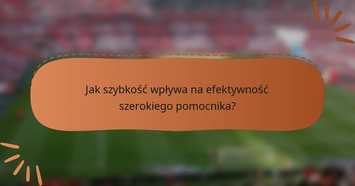 Jak szybkość wpływa na efektywność szerokiego pomocnika?