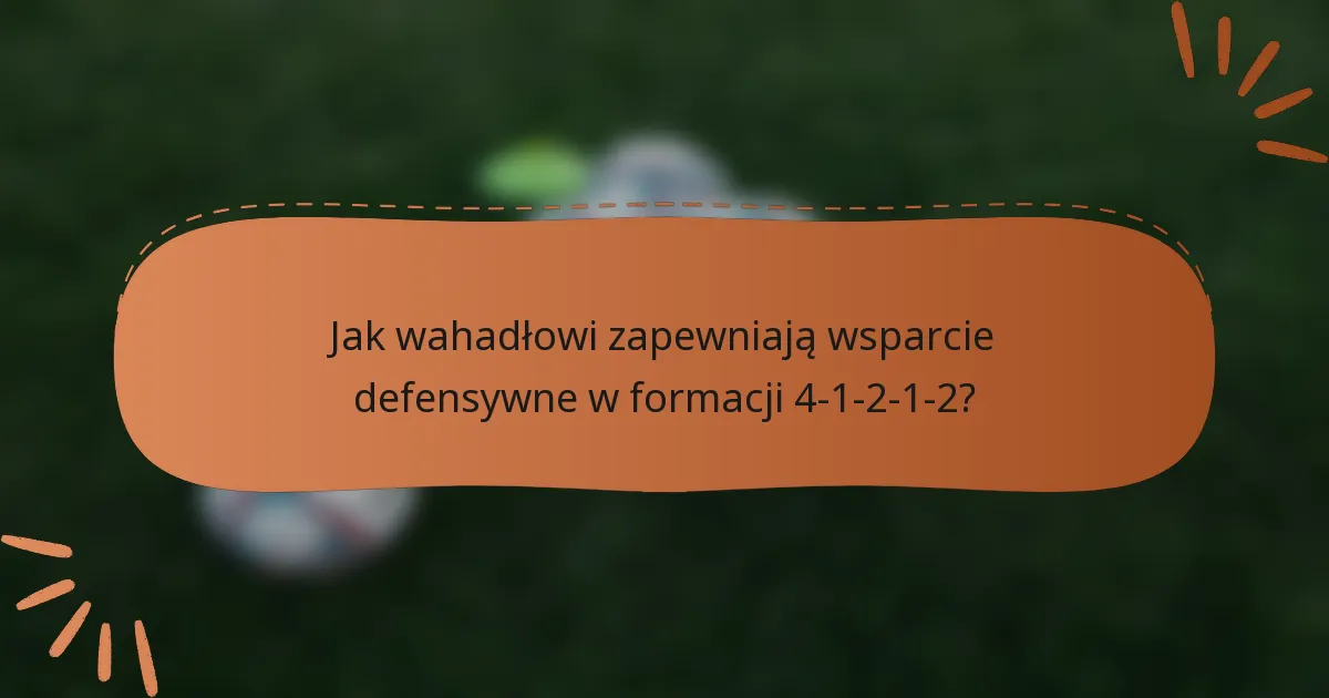 Jak wahadłowi zapewniają wsparcie defensywne w formacji 4-1-2-1-2?
