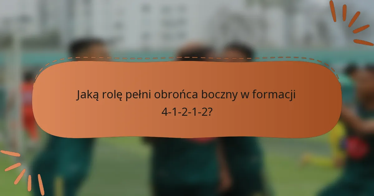 Jaką rolę pełni obrońca boczny w formacji 4-1-2-1-2?