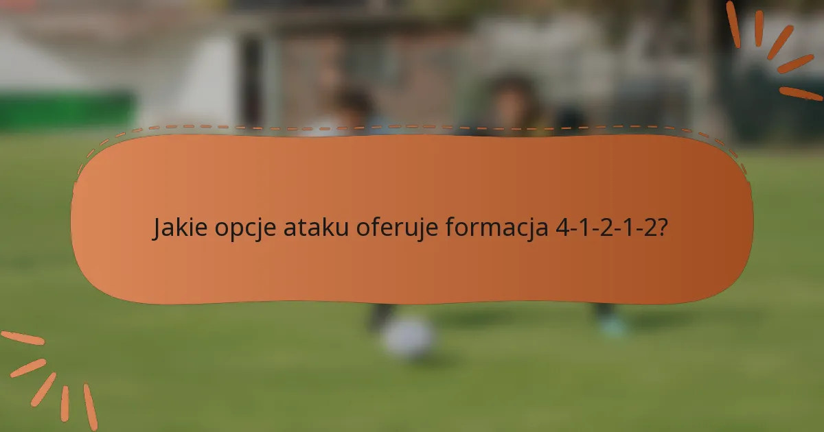 Jakie opcje ataku oferuje formacja 4-1-2-1-2?