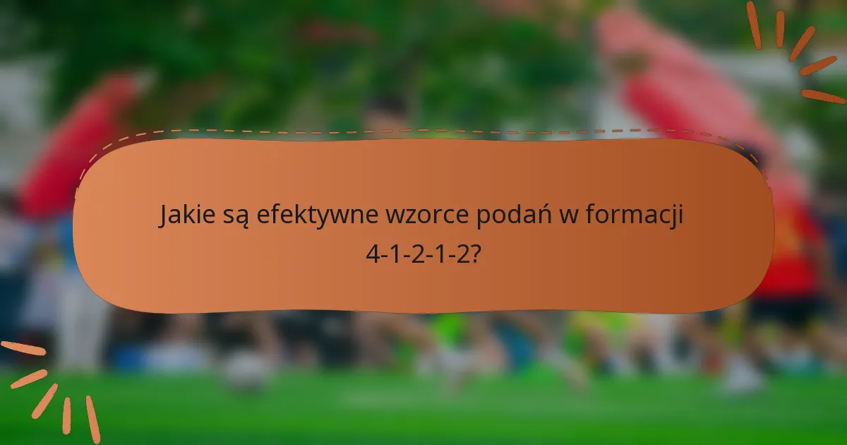 Jakie są efektywne wzorce podań w formacji 4-1-2-1-2?
