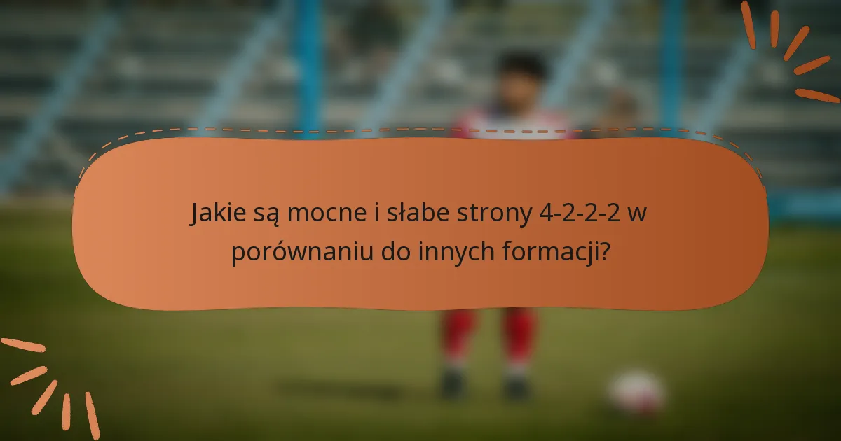 Jakie są mocne i słabe strony 4-2-2-2 w porównaniu do innych formacji?