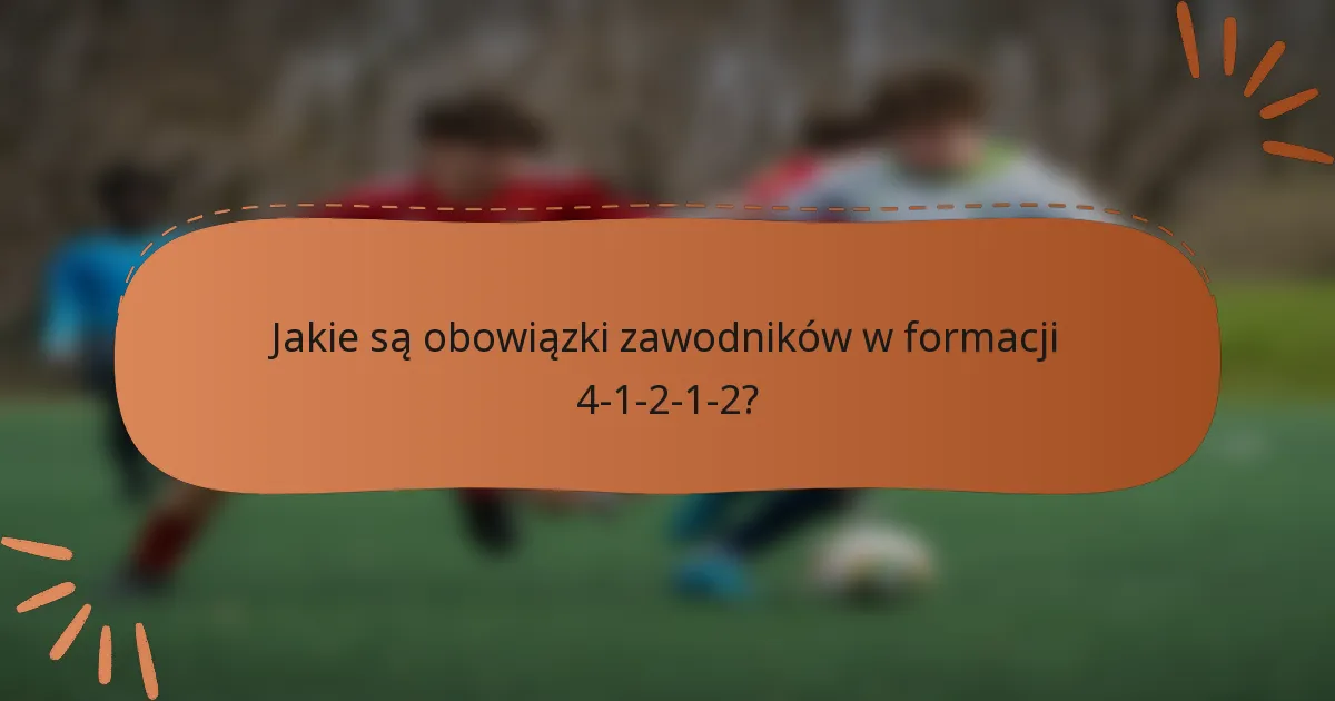 Jakie są obowiązki zawodników w formacji 4-1-2-1-2?
