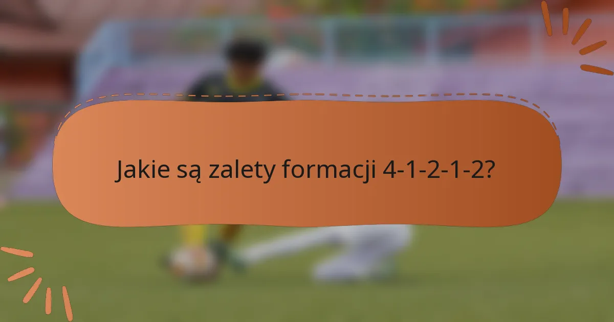 Jakie są zalety formacji 4-1-2-1-2?