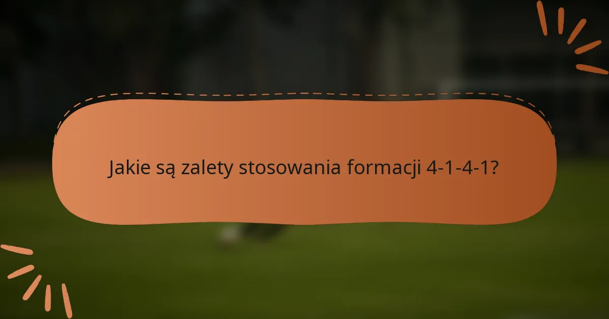Jakie są zalety stosowania formacji 4-1-4-1?