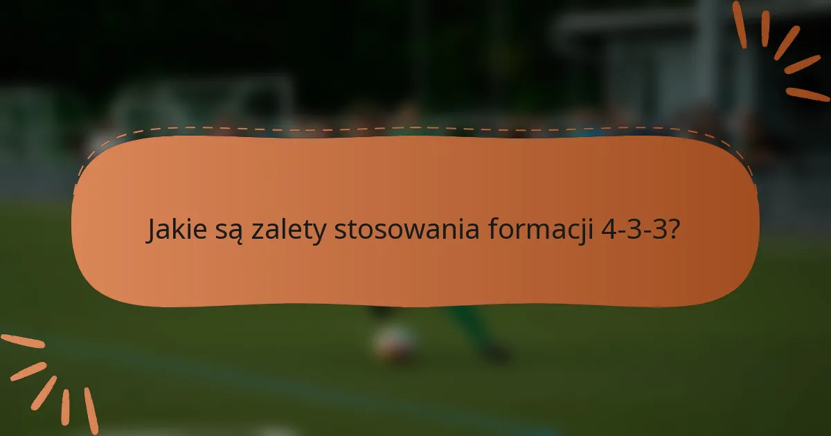 Jakie są zalety stosowania formacji 4-3-3?