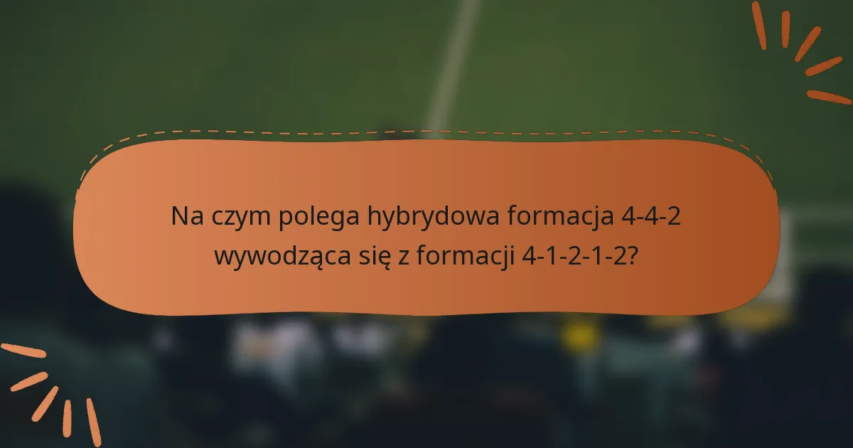 Na czym polega hybrydowa formacja 4-4-2 wywodząca się z formacji 4-1-2-1-2?